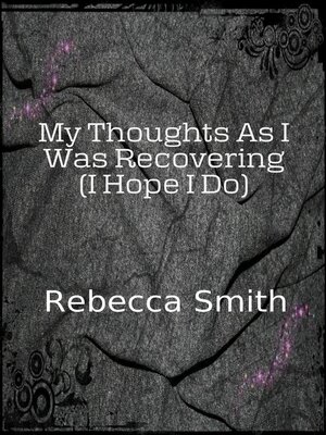 cover image of My Thoughts As I Was Recovering (I Hope I Will)